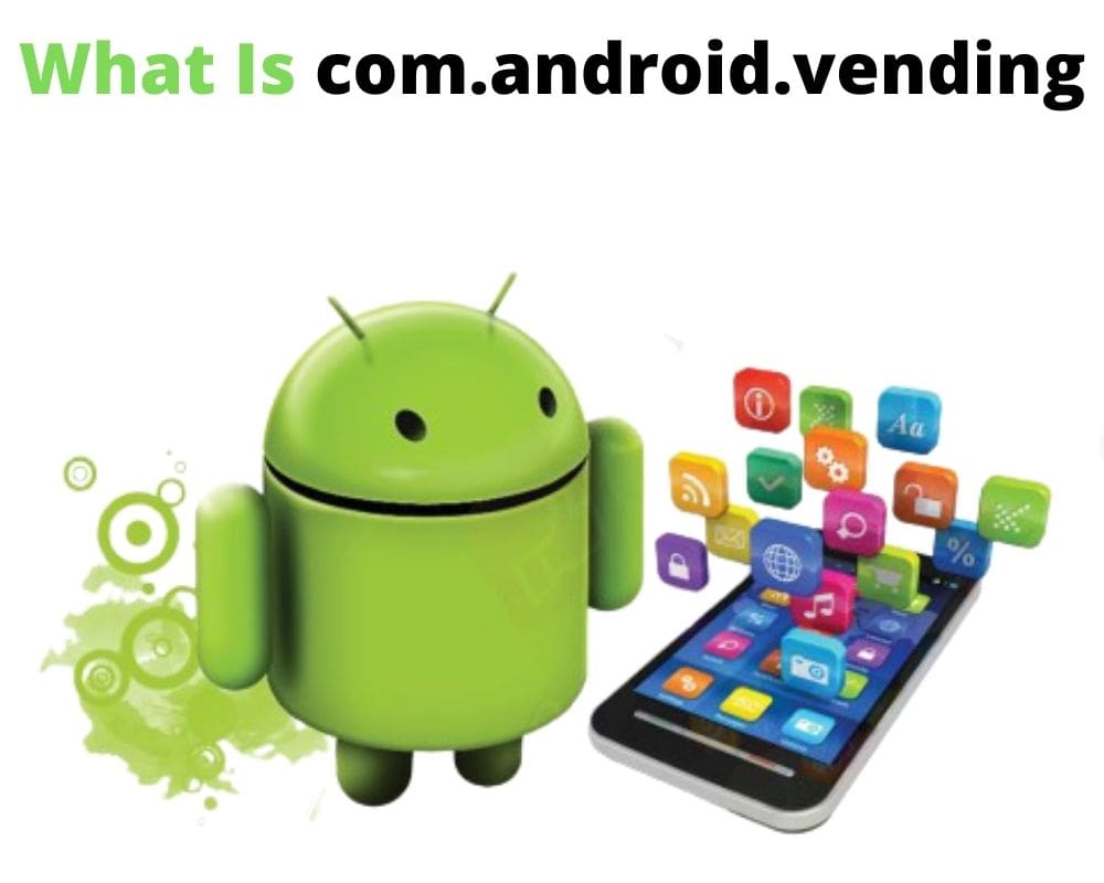 What is com.android.vending app
