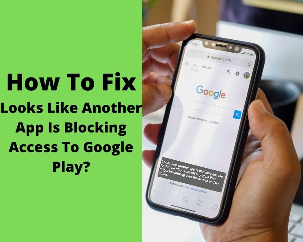 How To Fix Looks Like Another App Is Blocking Access To Google Play